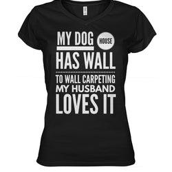 My Dog House Has Wall to Wall Carpeting My Husband Loves It