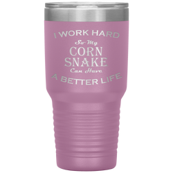 I Work Hard So My Corn Snake Can Have a Better Life 30 Oz. Tumbler