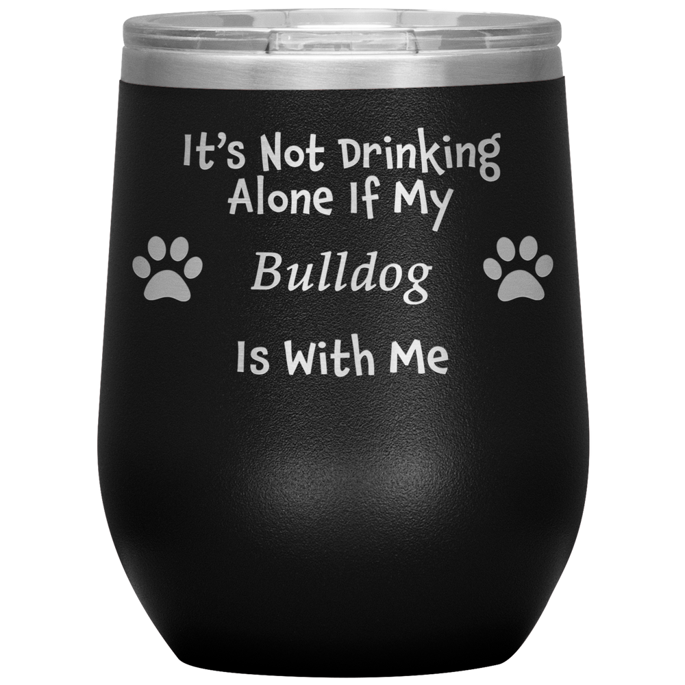 It's Not Drinking Alone If Your Bulldog Is With You