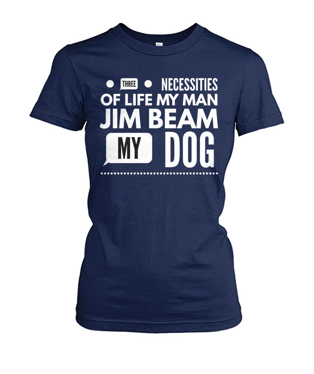 Three Necessities of Life My Man Jim Beam and My Dog
