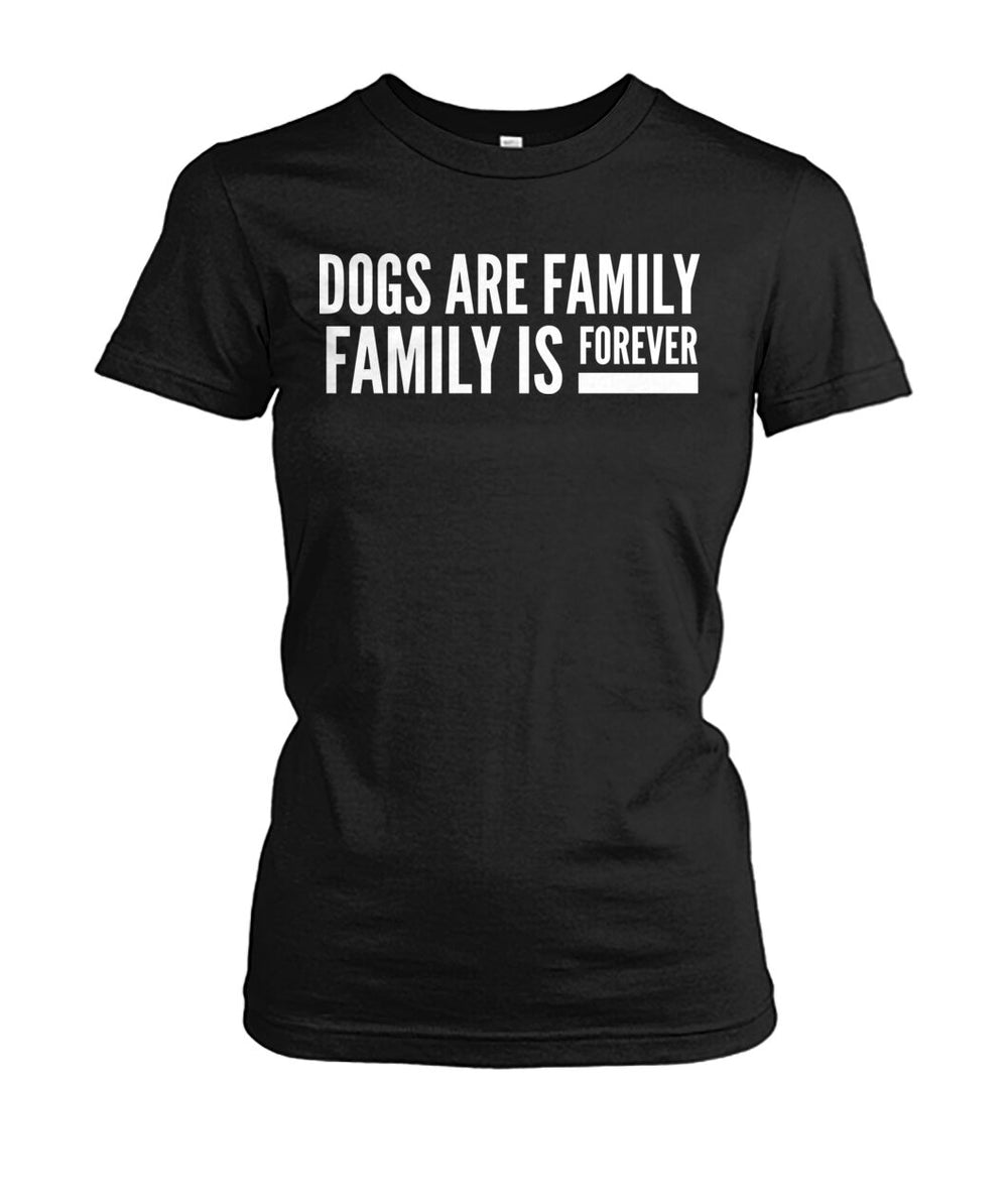 Dogs are Family Family is Forever