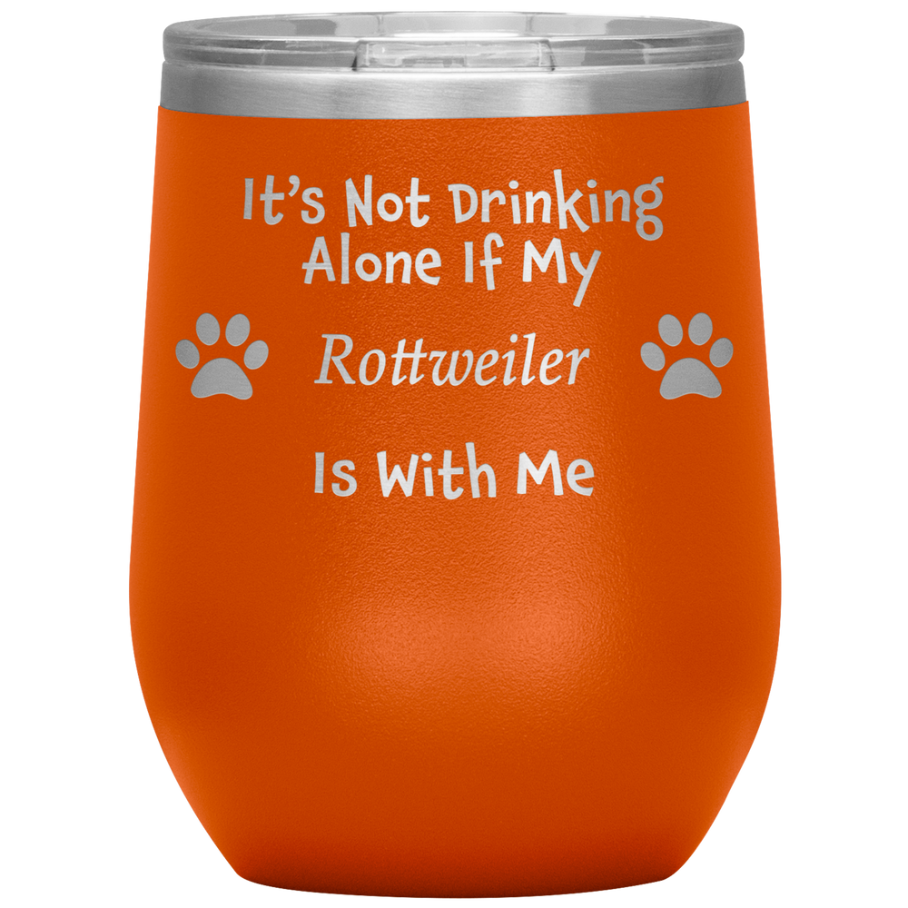 It's Not Drinking Alone If My Rottweiler Is With Me