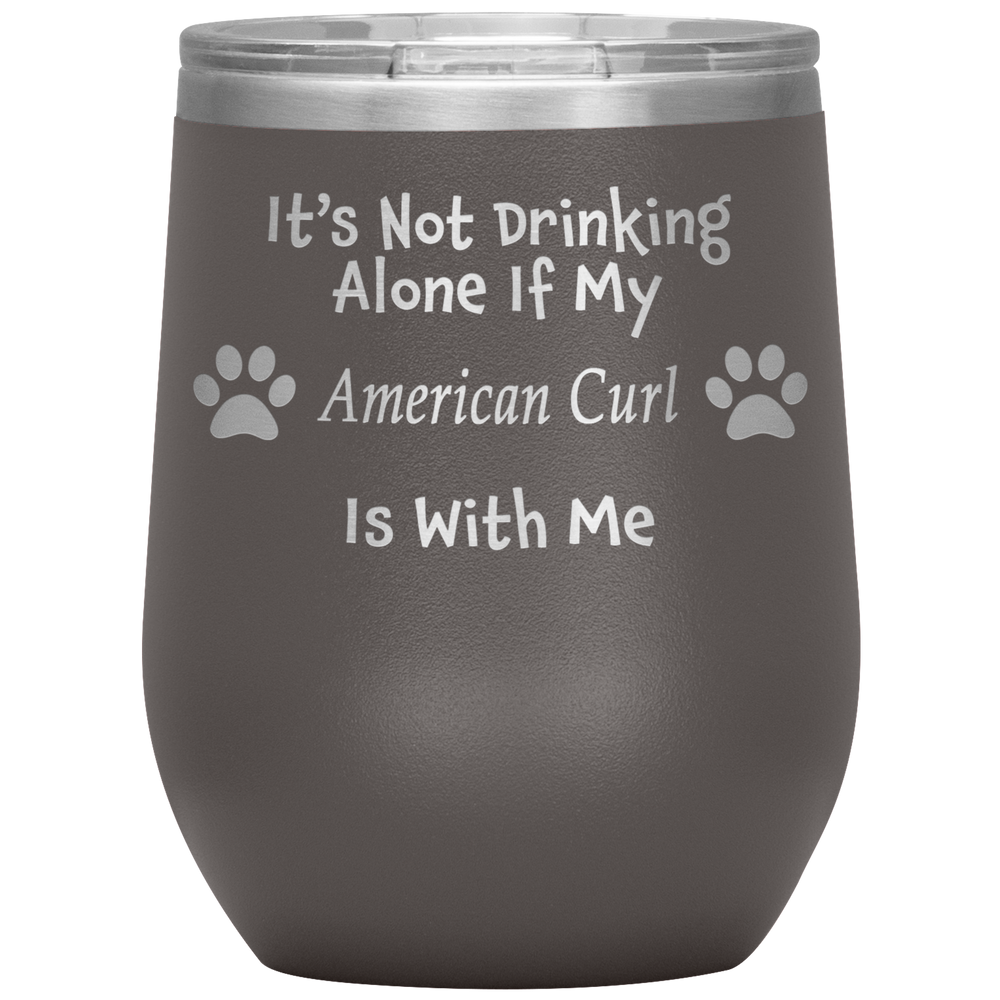 It's Not Drinking Alone If My American Curl Is With Me