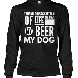 Three Necessities of Life My Man My Beer My Dog