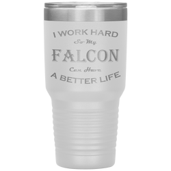 I Work Hard So My Falcon Can Have a Better Life 30 Oz. Tumbler