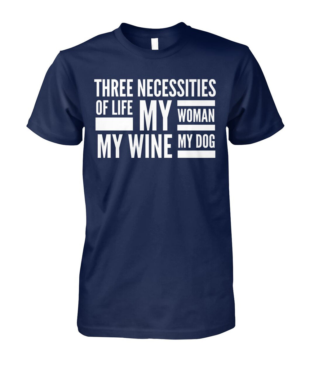 Three Necessities of Life My Woman My Wine and My Dog