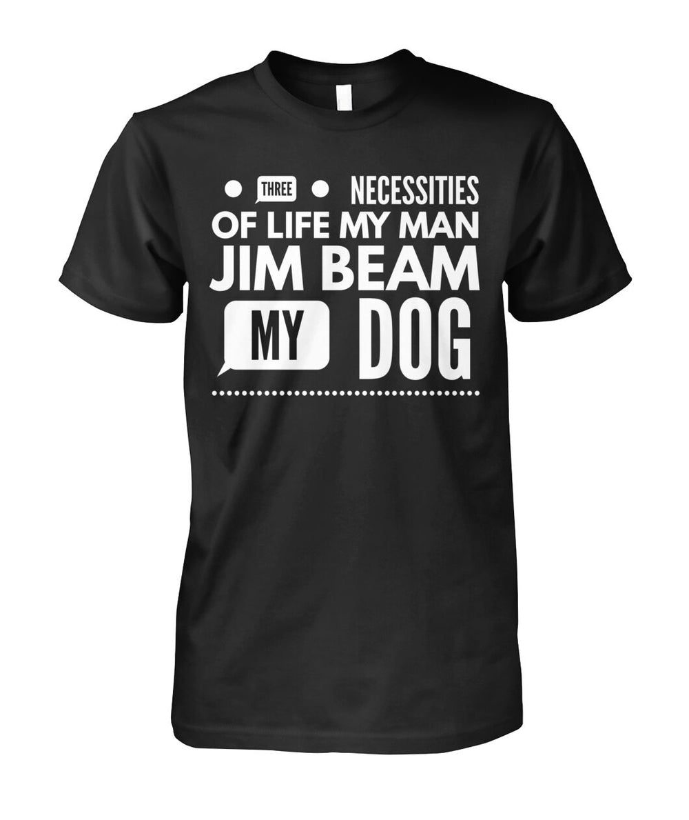 Three Necessities of Life My Man Jim Beam and My Dog