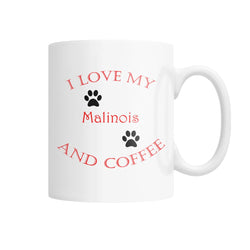 I Love My Malinois and Coffee White Coffee Mug