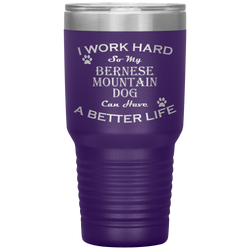 I Work Hard So My Bernese Mountain Dog Can Have a Better Life 30 Oz. Tumbler