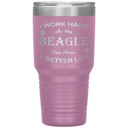 I Work Hard So My Beagle Can Have a Better Life 30 Oz. Tumbler