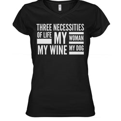 Three Necessities of Life My Woman My Wine and My Dog