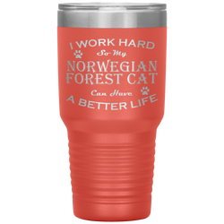 I Work Hard So My Norwegian Forest Cat Can Have a Better Life 30 Oz. Tumbler