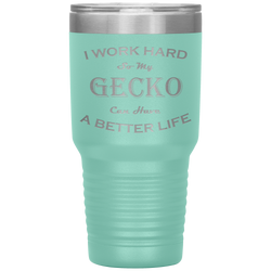 I Work Hard So My Gecko Can Have a Better Life 30 Oz. Tumbler