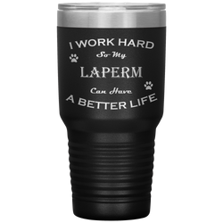 I Work Hard So My LaPerm Can Have a Better Life 30 Oz. Tumbler