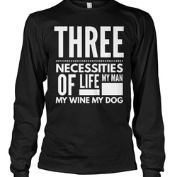 Three Necessities of Life My Man Wine and My Dog