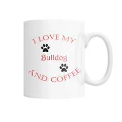 I Love My Bulldog and Coffee White Coffee Mug