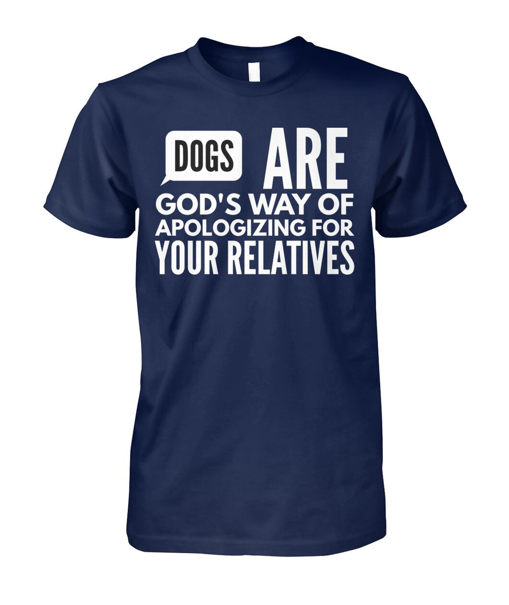 Dogs are God's Way of Apologizing for Your Relatives