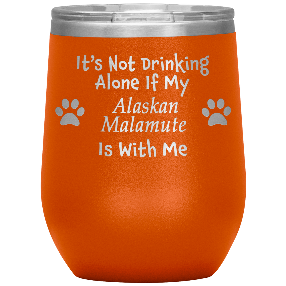 It's Not Drinking Alone If My Alaskan Malamute Is With Me