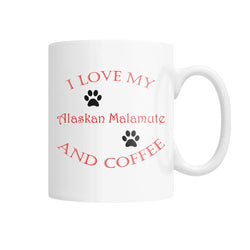 I Love My Alaskan Malamute and Coffee White Coffee Mug