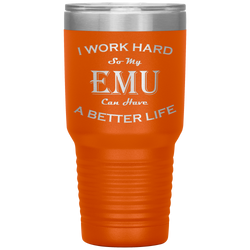 I Work Hard So My Emu Can Have a Better Life 30 Oz. Tumbler
