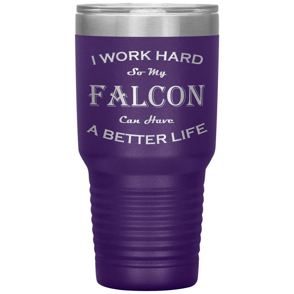 I Work Hard So My Falcon Can Have a Better Life 30 Oz. Tumbler