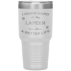 I Work Hard So My LaPerm Can Have a Better Life 30 Oz. Tumbler