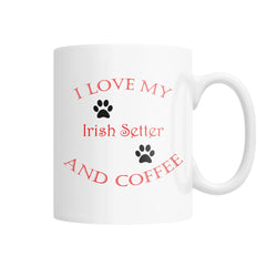 I Love My Irish Setter and Coffee White Coffee Mug