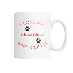 I Love My Chow Chow and Coffee White Coffee Mug