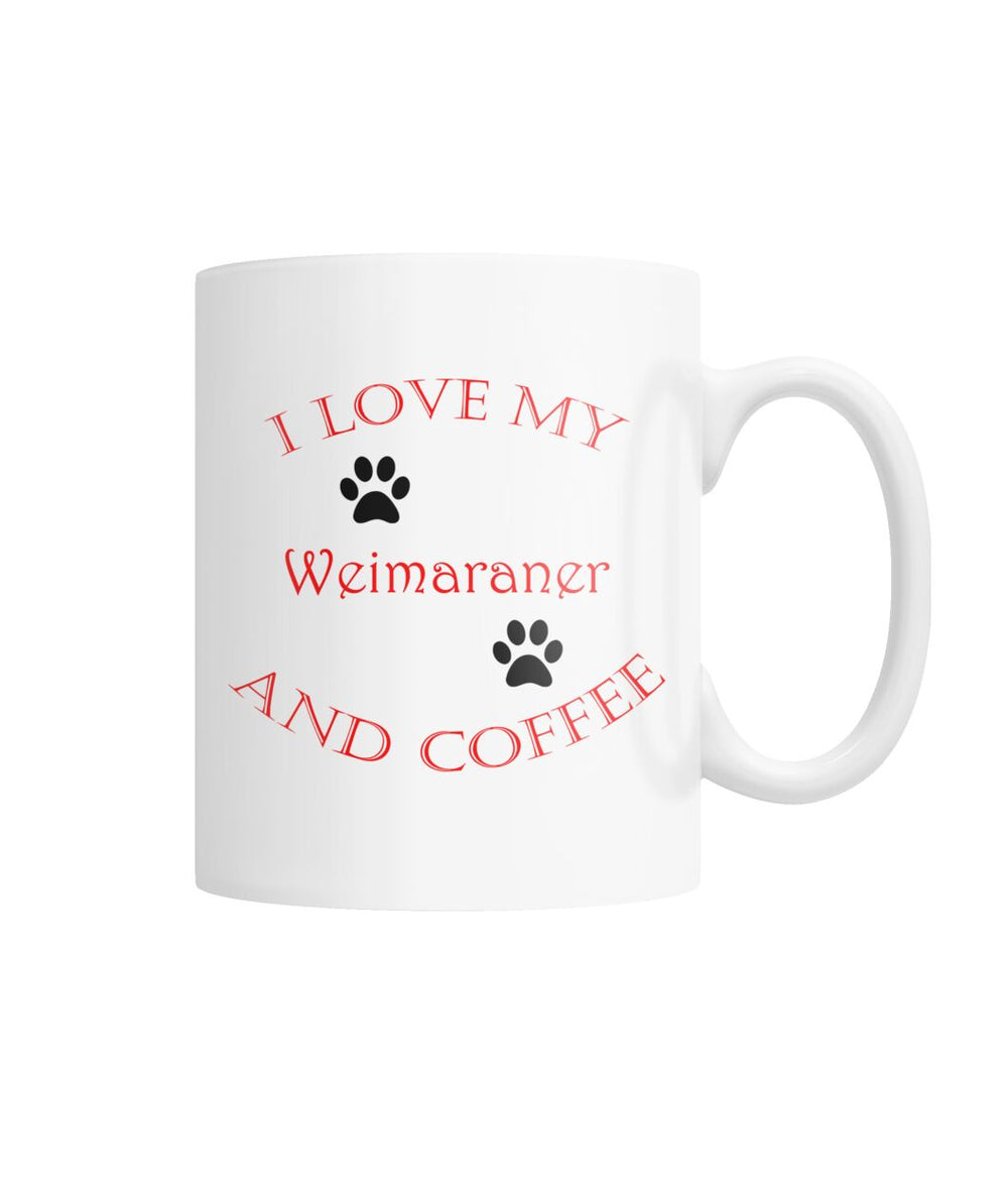 I Love My Weimaraner and Coffee White Coffee Mug