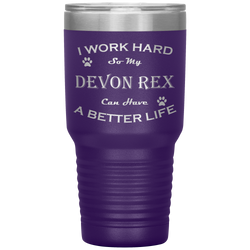 I Work Hard So My Devon Rex Can Have a Better Life 30 Oz. Tumbler