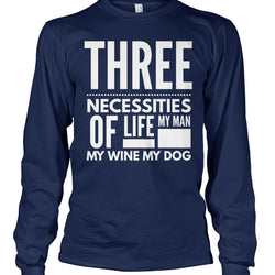 Three Necessities of Life My Man Wine and My Dog