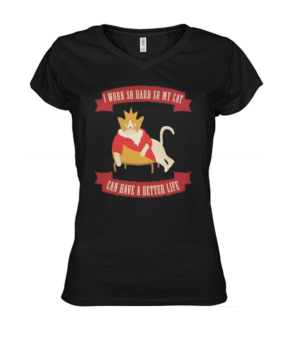I Work Hard So My Cat Can Have A Better Life Women's T-Shirt
