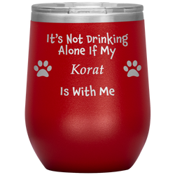 It's Not Drinking Alone If My Korat Is With Me