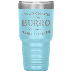 I Work Hard So My Burro Can Have a Better Life 30 Oz. Tumbler