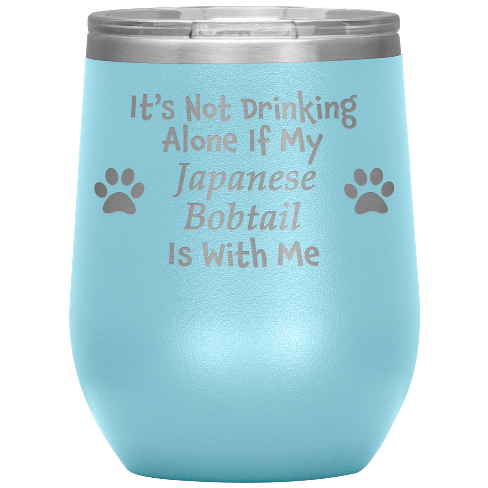 It's Not Drinking Alone If My Japanese Bobtail Is With Me