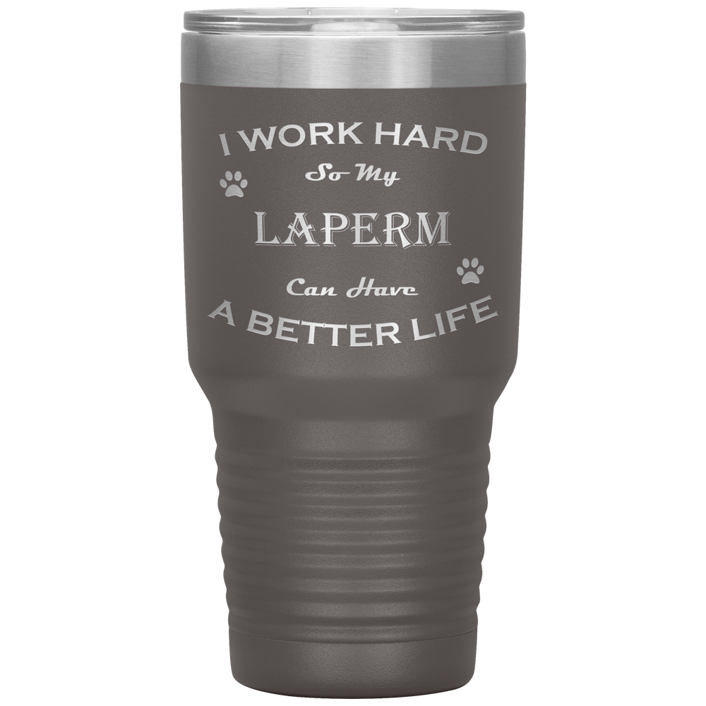 I Work Hard So My LaPerm Can Have a Better Life 30 Oz. Tumbler