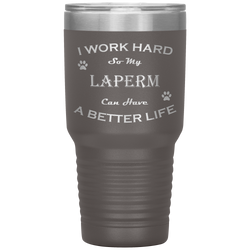 I Work Hard So My LaPerm Can Have a Better Life 30 Oz. Tumbler