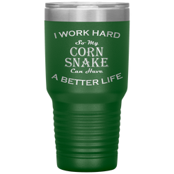 I Work Hard So My Corn Snake Can Have a Better Life 30 Oz. Tumbler