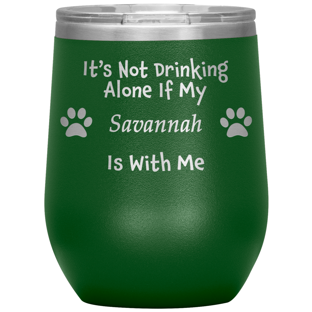 It's Not Drinking Alone If My Savannah Is With Me