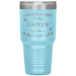 I Work Hard So My LaPerm Can Have a Better Life 30 Oz. Tumbler