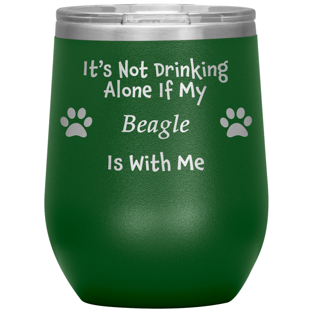 It's Not Drinking Alone If My Beagle Is With Me