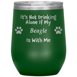 It's Not Drinking Alone If My Beagle Is With Me