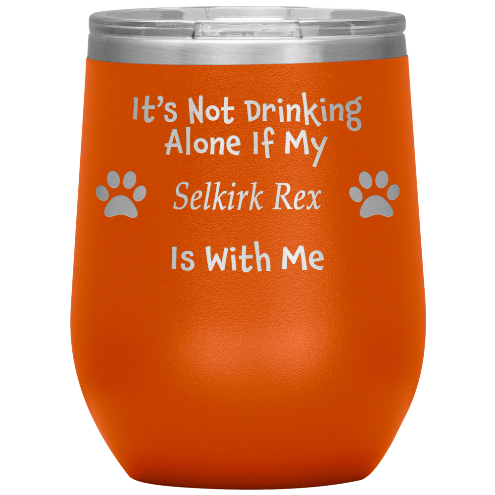 It's Not Drinking Alone If My Selkirk Rex Is With Me