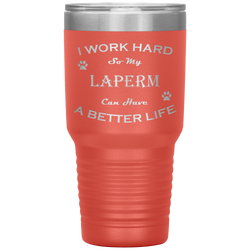 I Work Hard So My LaPerm Can Have a Better Life 30 Oz. Tumbler