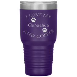 I Love My Chihuahua and Coffee 30 Oz. Tumbler