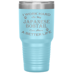 I Work Hard So My Japanese Bobtail Can Have a Better Life 30 Oz. Tumbler