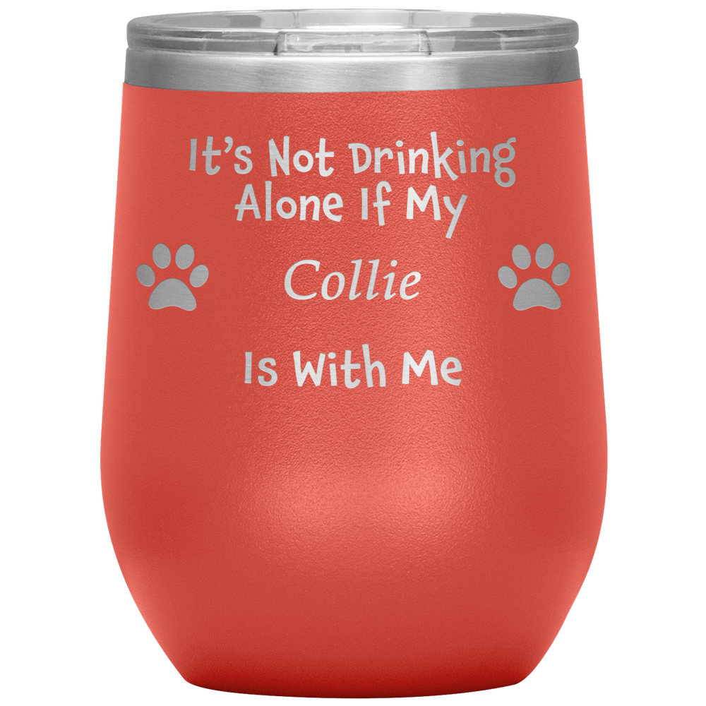 It's Not Drinking Alone If My Collie Is With Me