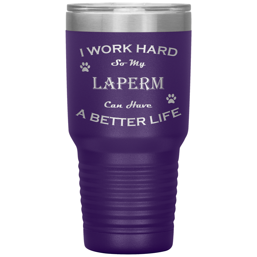 I Work Hard So My LaPerm Can Have a Better Life 30 Oz. Tumbler