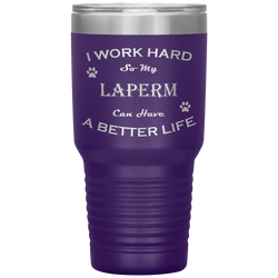 I Work Hard So My LaPerm Can Have a Better Life 30 Oz. Tumbler