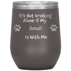 It's Not Drinking Alone If My Somali Is With Me